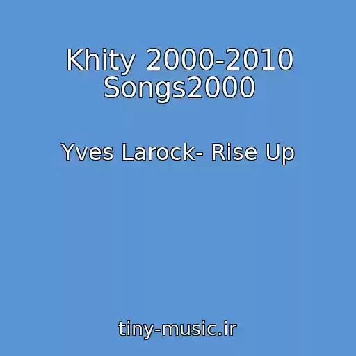 کاور آهنگ Khity 2000-2010 Songs2000 از Yves Larock- Rise Up