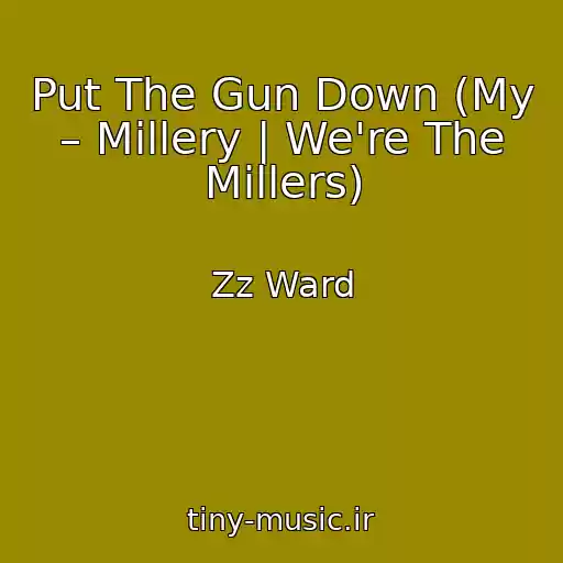کاور آهنگ Put The Gun Down (My – Millery | We're The Millers) از Zz Ward