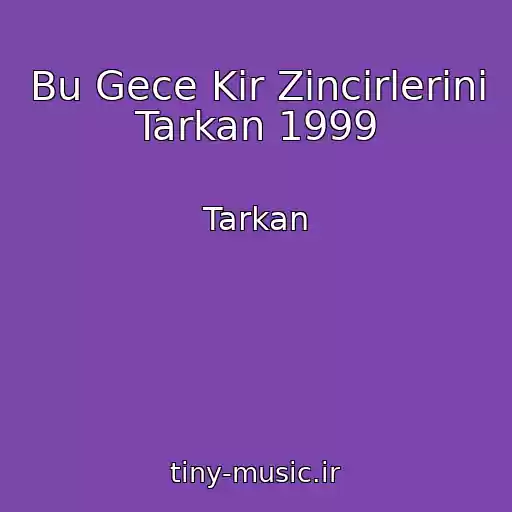کاور آهنگ Bu Gece Kir Zincirlerini Tarkan 1999 از Tarkan
