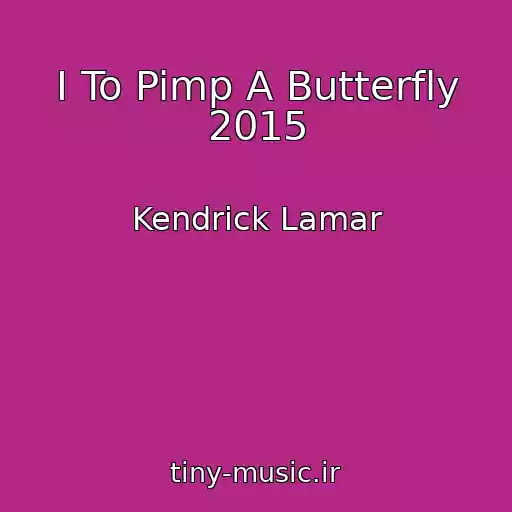 کاور آهنگ I To Pimp A Butterfly 2015 از Kendrick Lamar