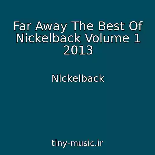 کاور آهنگ Far Away The Best Of Nickelback Volume 1 2013 از Nickelback
