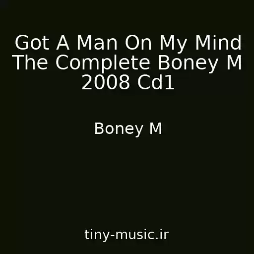 کاور آهنگ Got A Man On My Mind The Complete Boney M 2008 Cd1 از Boney M