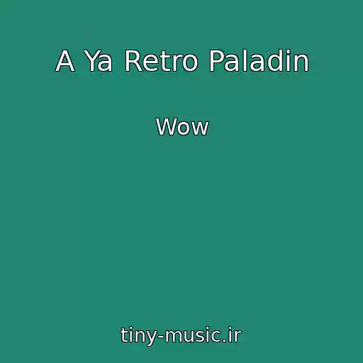کاور آهنگ A Ya Retro Paladin از Wow