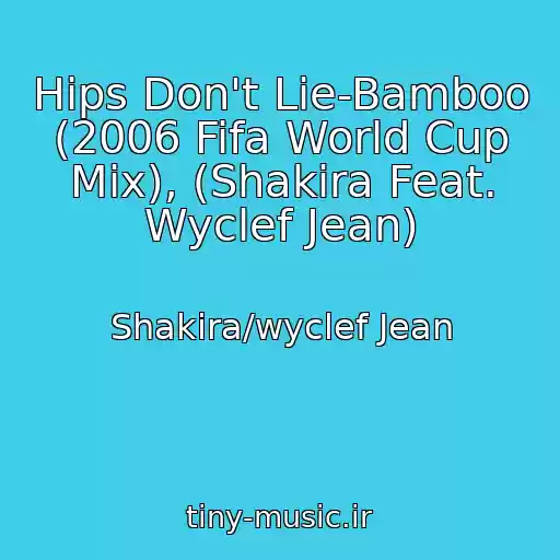 کاور آهنگ Hips Don't Lie-Bamboo (2006 Fifa World Cup Mix), (Shakira Feat. Wyclef Jean) از Shakira/wyclef Jean