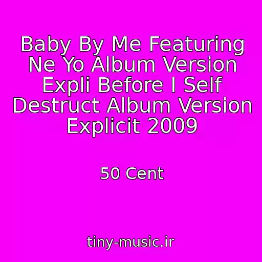 کاور آهنگ Baby By Me Featuring Ne Yo Album Version Expli Before I Self Destruct Album Version Explicit 2009 از 50 Cent