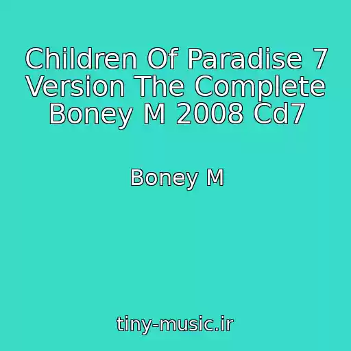 کاور آهنگ Children Of Paradise 7 Version The Complete Boney M 2008 Cd7 از Boney M