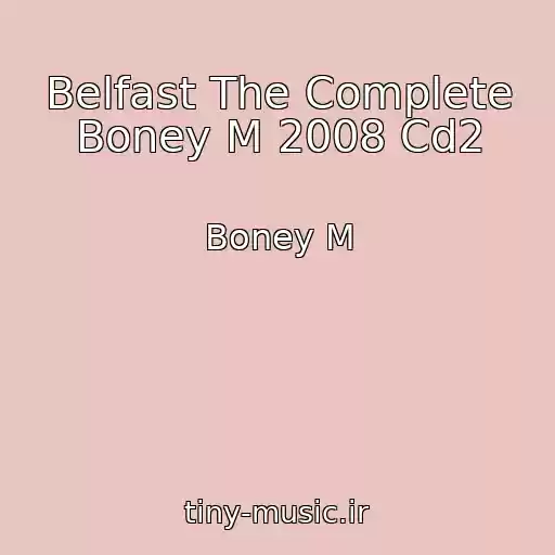 کاور آهنگ Belfast The Complete Boney M 2008 Cd2 از Boney M