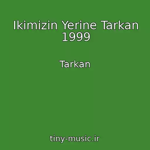کاور آهنگ Ikimizin Yerine Tarkan 1999 از Tarkan