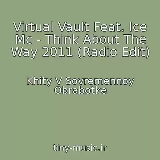 کاور آهنگ Virtual Vault Feat. Ice Mc - Think About The Way 2011 (Radio Edit) از Khity V Sovremennoy Obrabotke
