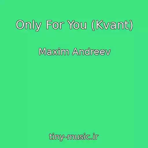 کاور آهنگ Only For You (Kvant) از Maxim Andreev