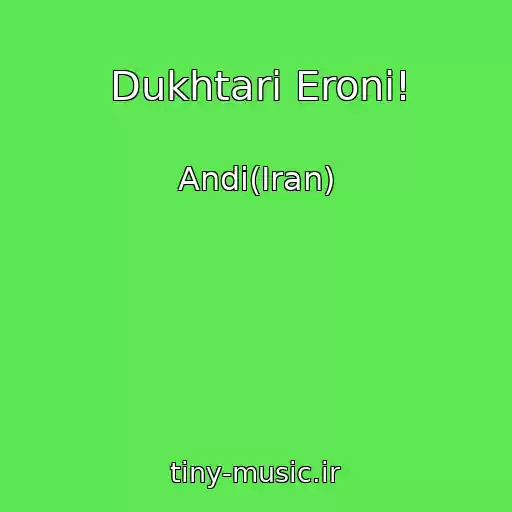 کاور آهنگ Dukhtari Eroni! از Andi(Iran)