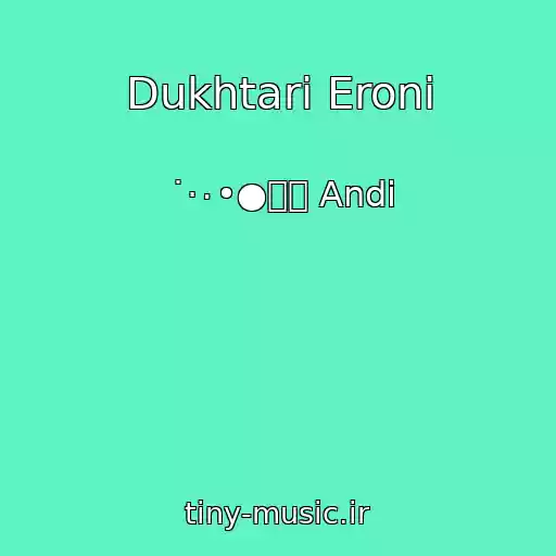 کاور آهنگ Dukhtari Eroni از ˙·٠•●๑۩ Andi