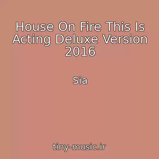کاور آهنگ House On Fire This Is Acting Deluxe Version 2016 از Sia