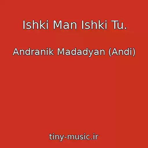 کاور آهنگ Ishki Man Ishki Tu. از Andranik Madadyan (Andi)
