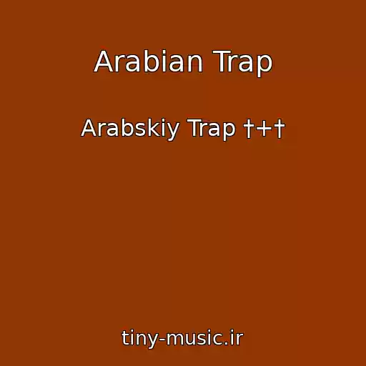 کاور آهنگ Arabian Trap از Arabskiy Trap †+†