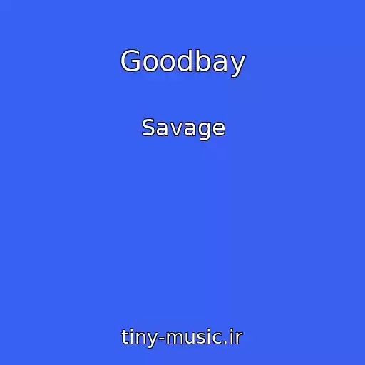 کاور آهنگ Goodbay از Savage
