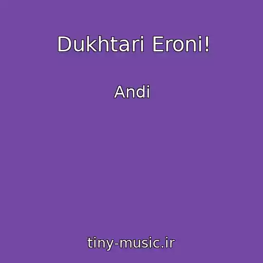 کاور آهنگ Dukhtari Eroni! از Andi