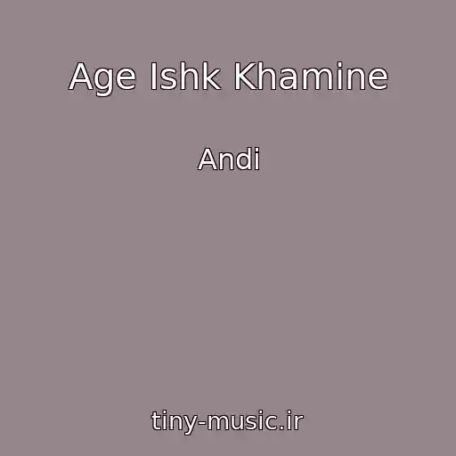 کاور آهنگ Age Ishk Khamine از Andi