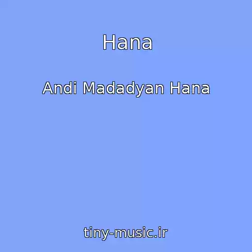 کاور آهنگ Hana از Andi Madadyan Hana