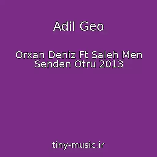 کاور آهنگ Adil Geo از Orxan Deniz Ft Saleh Men Senden Otru 2013