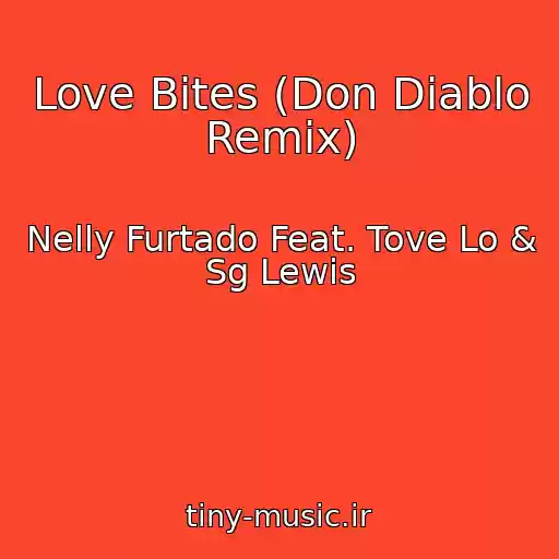 کاور آهنگ Love Bites (Don Diablo Remix) از Nelly Furtado Feat. Tove Lo & Sg Lewis