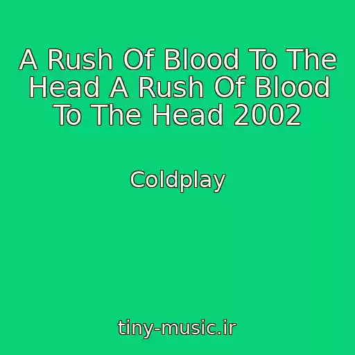 کاور آهنگ A Rush Of Blood To The Head A Rush Of Blood To The Head 2002 از Coldplay