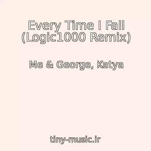 کاور آهنگ Every Time I Fall (Logic1000 Remix) از Me & George, Katya