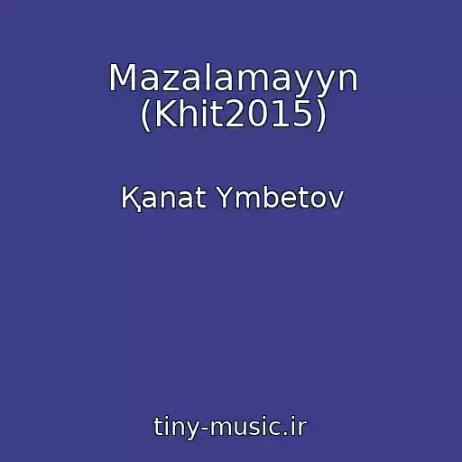 کاور آهنگ Mazalamayyn (Khit2015) از Қanat Үmbetov