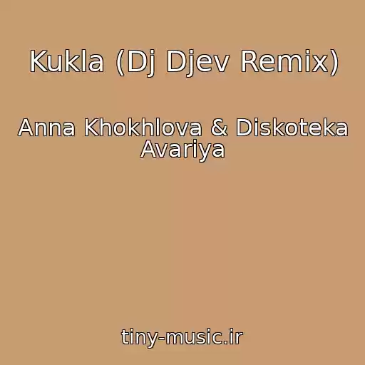 کاور آهنگ Kukla (Dj Djev Remix) از Anna Khokhlova & Diskoteka Avariya