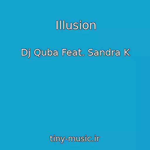 کاور آهنگ Illusion از Dj Quba Feat. Sandra K