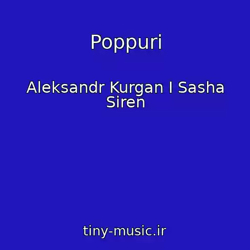 کاور آهنگ Poppuri از Aleksandr Kurgan I Sasha Siren