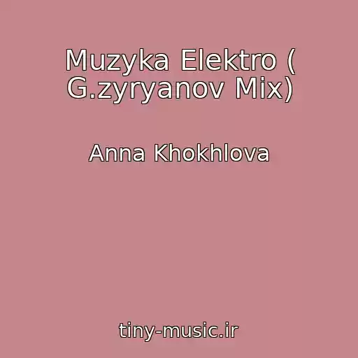 کاور آهنگ Muzyka Elektro ( G.zyryanov Mix) از Anna Khokhlova