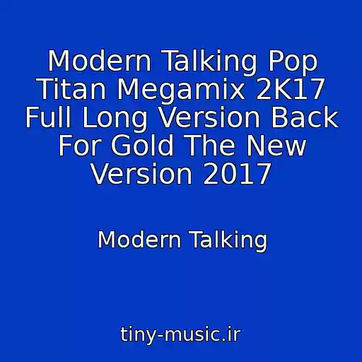 کاور آهنگ Modern Talking Pop Titan Megamix 2K17 Full Long Version Back For Gold The New Version 2017 از Modern Talking