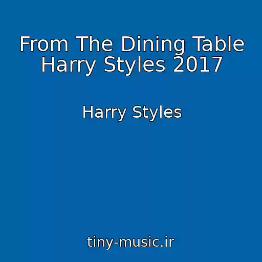 کاور آهنگ From The Dining Table Harry Styles 2017 از Harry Styles