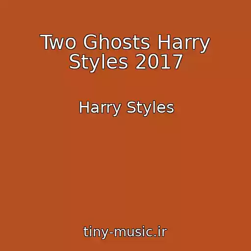 کاور آهنگ Two Ghosts Harry Styles 2017 از Harry Styles