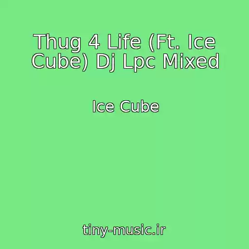 کاور آهنگ Thug 4 Life (Ft. Ice Cube) Dj Lpc Mixed از Ice Cube