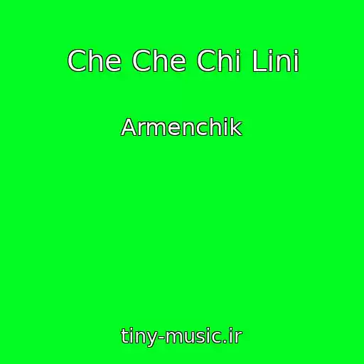 کاور آهنگ Che Che Chi Lini از Armenchik