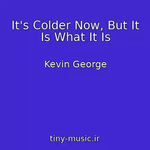 کاور آهنگ It's Colder Now, But It Is What It Is از Kevin George