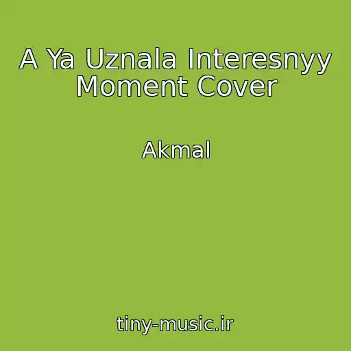 کاور آهنگ A Ya Uznala Interesnyy Moment Cover از Akmal