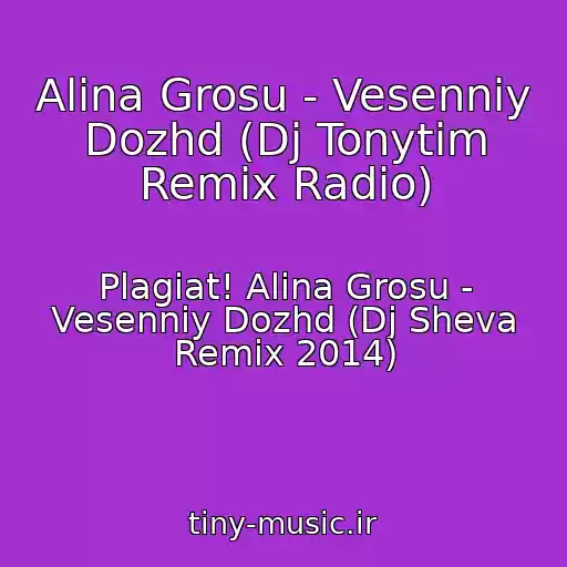 کاور آهنگ Alina Grosu - Vesenniy Dozhd (Dj Tonytim Remix Radio) از Plagiat! Alina Grosu - Vesenniy Dozhd (Dj Sheva Remix 2014)