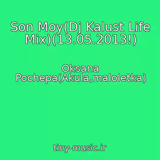 کاور آهنگ Son Moy(Dj Kalust Life Mix)(13.05.2013!) از Oksana Pochepa(Akula,maloletka)