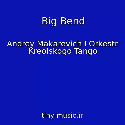 کاور آهنگ Big Bend از Andrey Makarevich I Orkestr Kreolskogo Tango