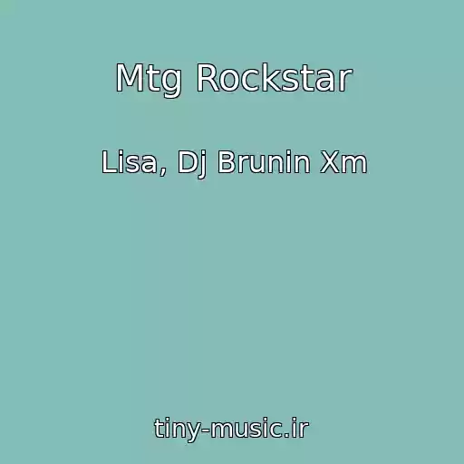 کاور آهنگ Mtg Rockstar از Lisa, Dj Brunin Xm