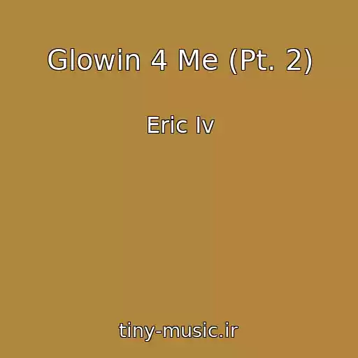 کاور آهنگ Glowin 4 Me (Pt. 2) از Eric Iv