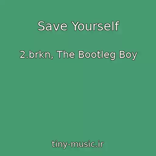 کاور آهنگ Save Yourself از 2.brkn, The Bootleg Boy
