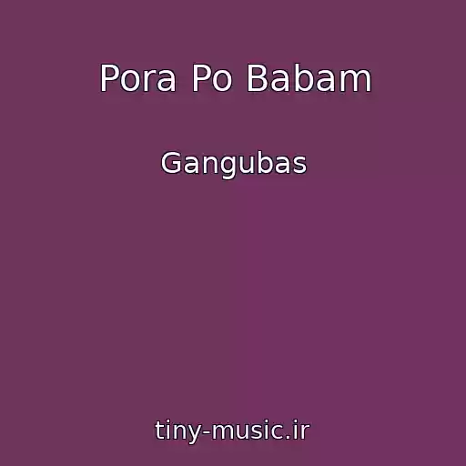 کاور آهنگ Pora Po Babam از Gangubas