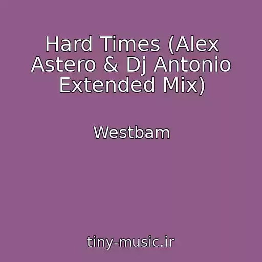 کاور آهنگ Hard Times (Alex Astero & Dj Antonio Extended Mix) از Westbam