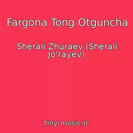 کاور آهنگ Fargona Tong Otguncha از Sherali Zhuraev (Sherali Jo'rayev)