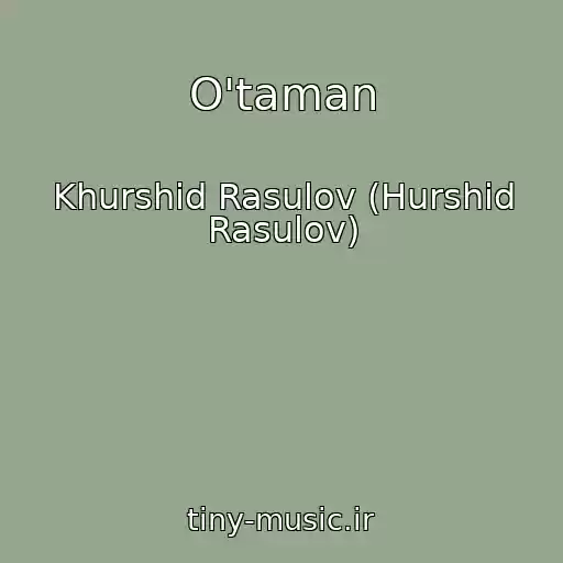 کاور آهنگ O'taman از Khurshid Rasulov (Hurshid Rasulov)