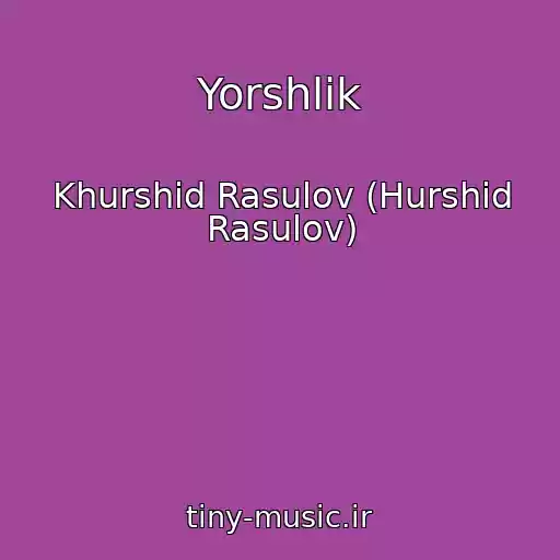 کاور آهنگ Yorshlik از Khurshid Rasulov (Hurshid Rasulov)